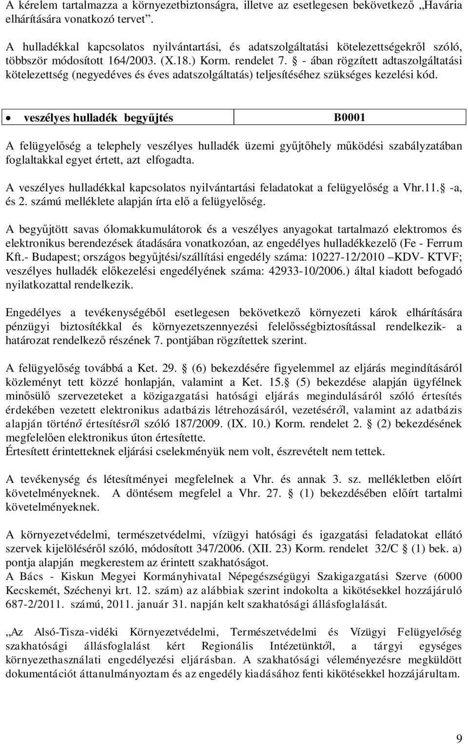 - ában rögzített adtaszolgáltatási kötelezettség (negyedéves és éves adatszolgáltatás) teljesítéséhez szükséges kezelési kód.