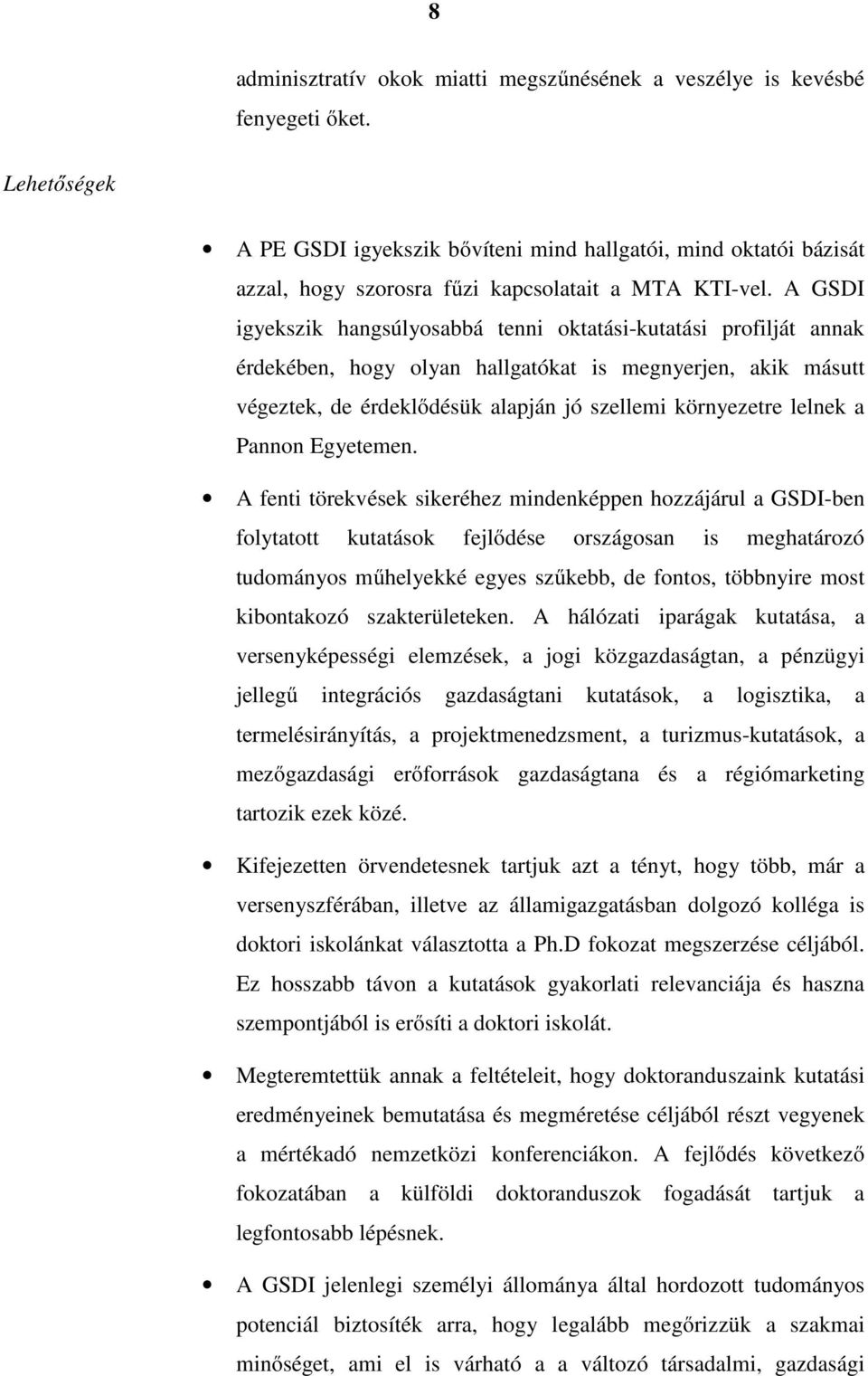 A GSDI igyekszik hangsúlyosabbá tenni oktatási-kutatási profilját annak érdekében, hogy olyan hallgatókat is megnyerjen, akik másutt végeztek, de érdeklődésük alapján jó szellemi környezetre lelnek a