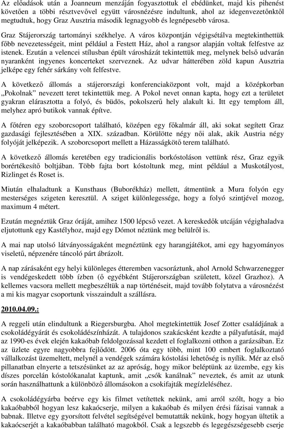 A város központján végigsétálva megtekinthettük fıbb nevezetességeit, mint például a Festett Ház, ahol a rangsor alapján voltak felfestve az istenek.