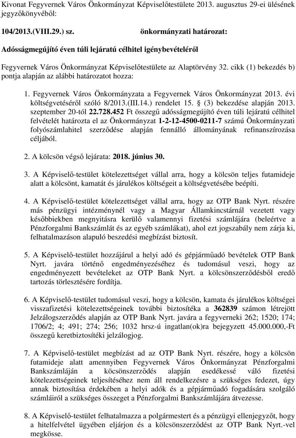 cikk (1) bekezdés b) pontja alapján az alábbi határozatot hozza: 1. Fegyvernek Város Önkormányzata a Fegyvernek Város Önkormányzat 2013. évi költségvetéséről szóló 8/2013.(III.14.) rendelet 15.