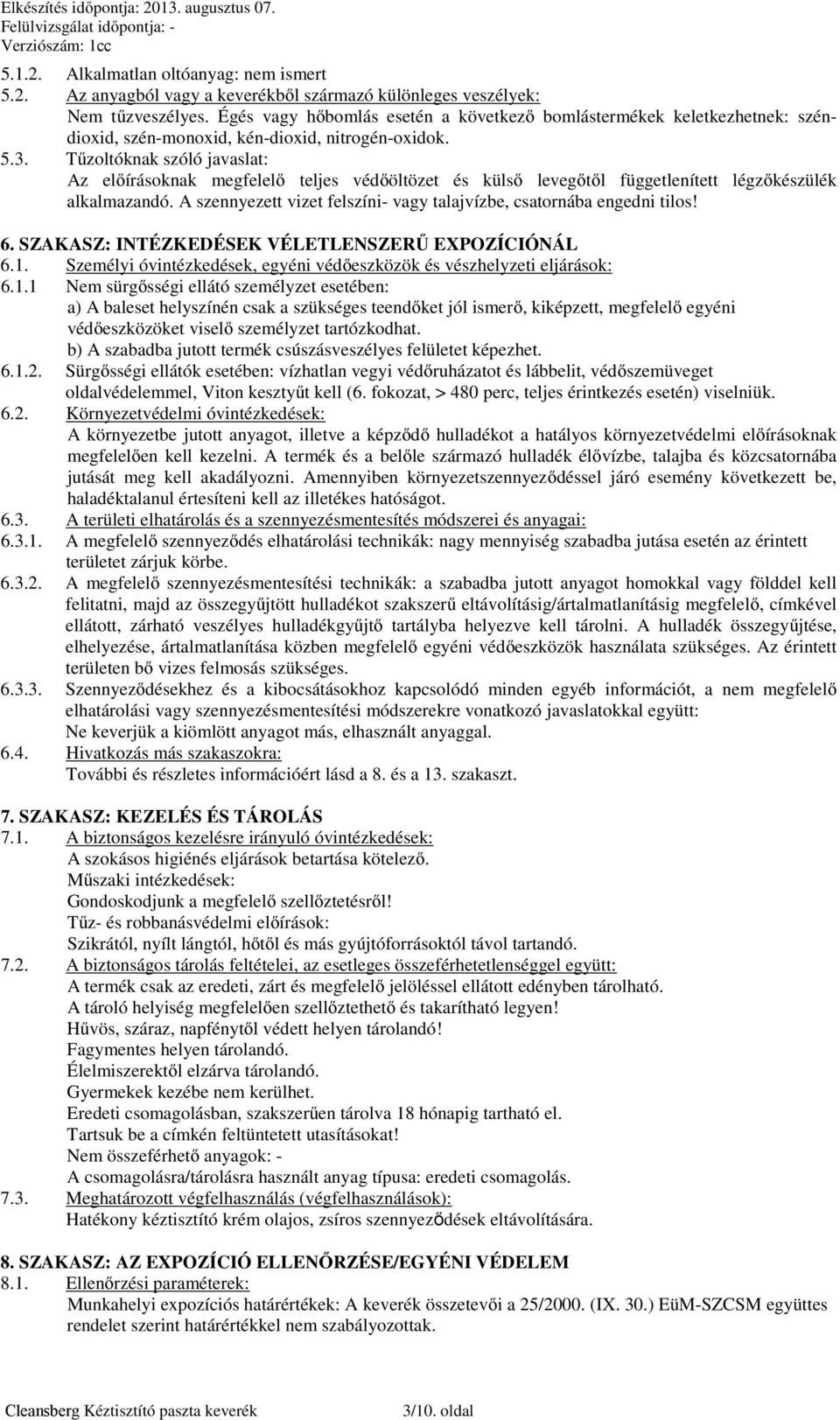 Tűzoltóknak szóló javaslat: Az előírásoknak megfelelő teljes védőöltözet és külső levegőtől függetlenített légzőkészülék alkalmazandó.