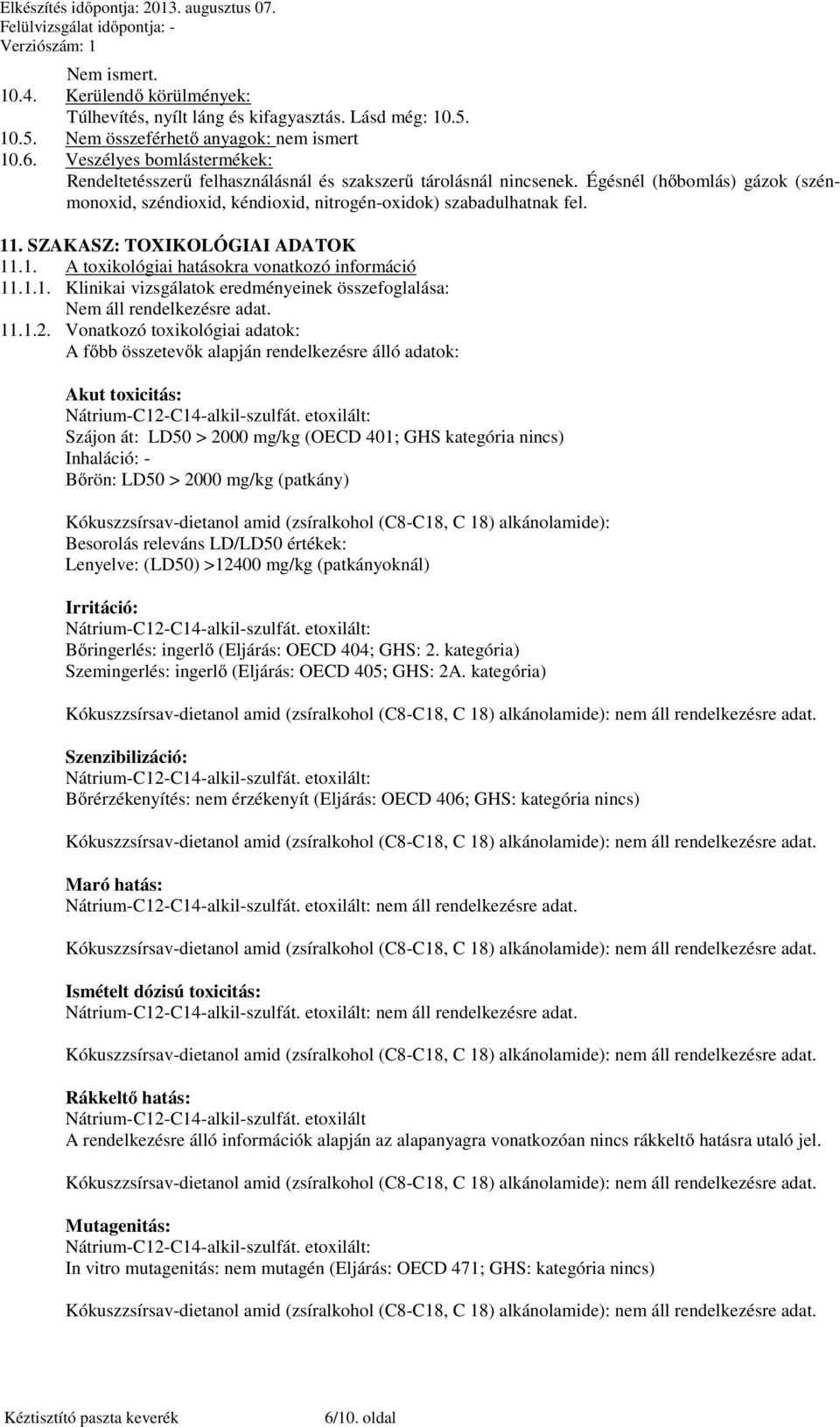 SZAKASZ: TOXIKOLÓGIAI ADATOK 11.1. A toxikológiai hatásokra vonatkozó információ 11.1.1. Klinikai vizsgálatok eredményeinek összefoglalása: 11.1.2.