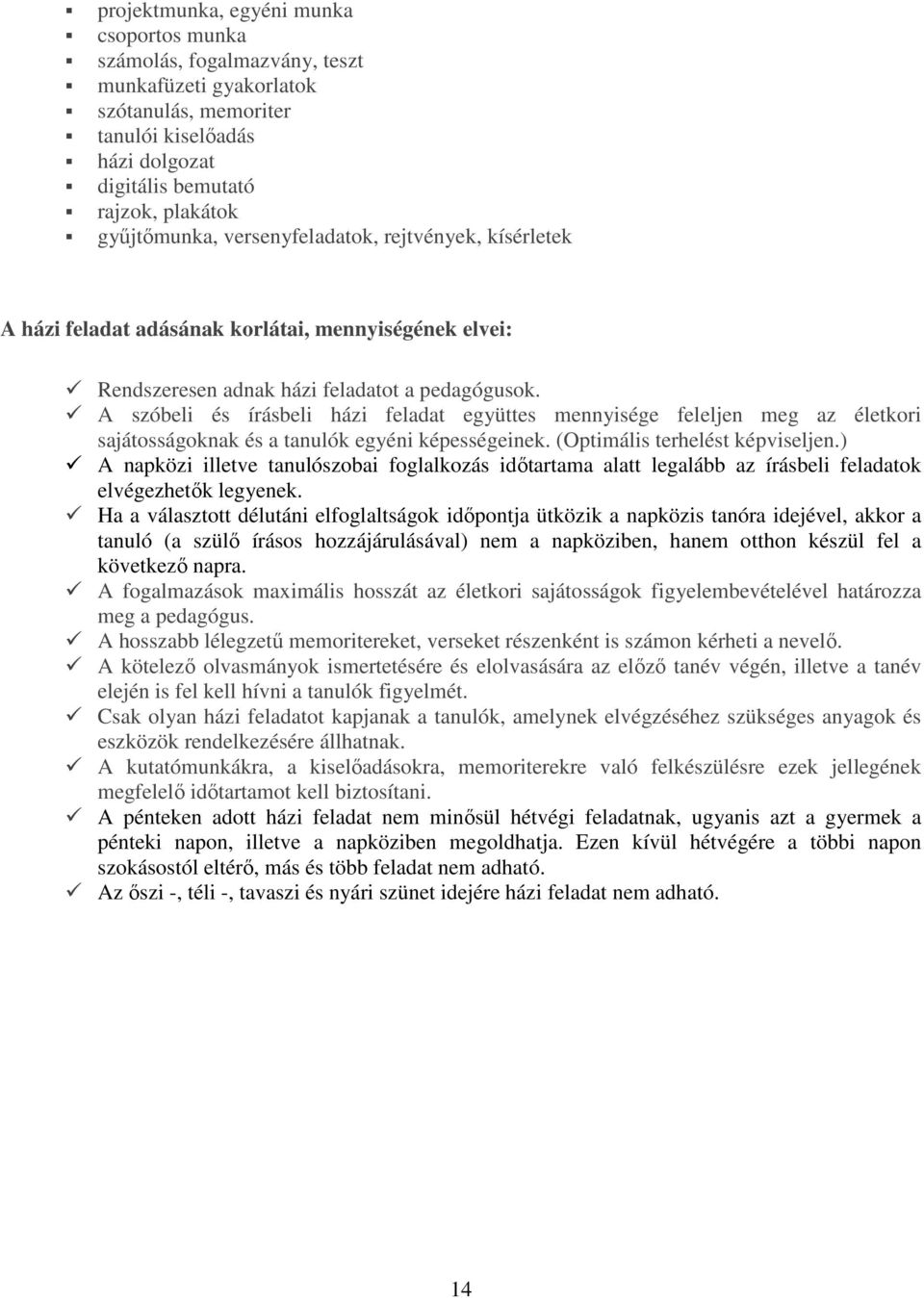 A szóbeli és írásbeli házi feladat együttes mennyisége feleljen meg az életkori sajátosságoknak és a tanulók egyéni képességeinek. (Optimális terhelést képviseljen.