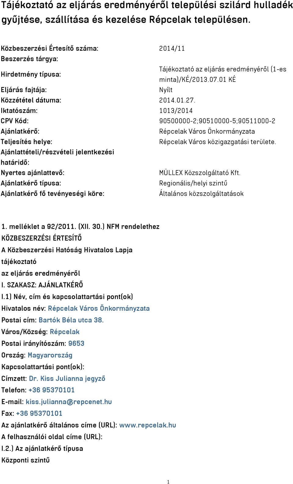 Iktatószám: 1013/2014 CPV Kód: 90500000-2;90510000-5;90511000-2 Ajánlatkérő: Répcelak Város Önkormányzata Teljesítés helye: Répcelak Város közigazgatási területe.