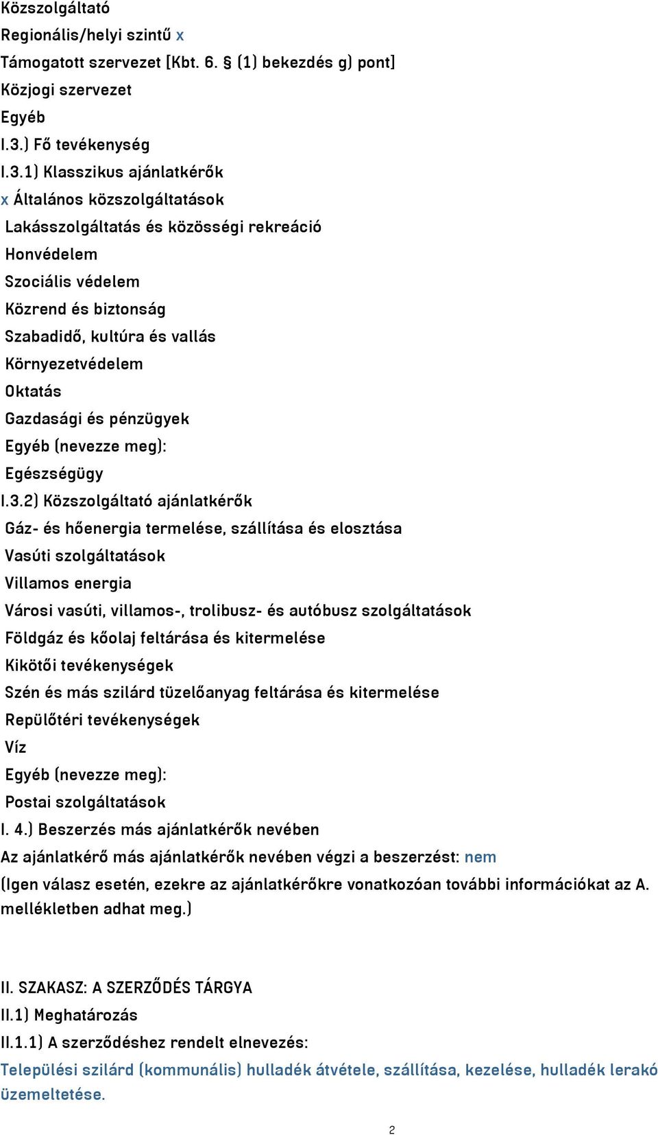 1) Klasszikus ajánlatkérők x Általános közszolgáltatások Lakásszolgáltatás és közösségi rekreáció Honvédelem Szociális védelem Közrend és biztonság Szabadidő, kultúra és vallás Környezetvédelem