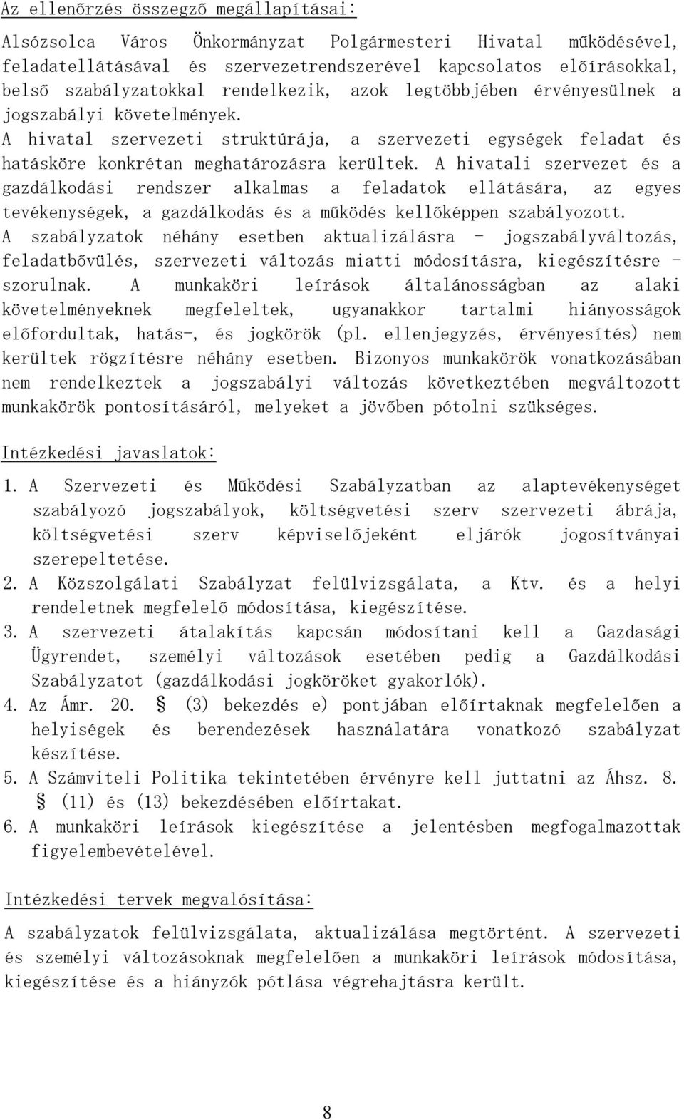 A hivatali szervezet és a gazdálkodási rendszer alkalmas a feladatok ellátására, az egyes tevékenységek, a gazdálkodás és a működés kellőképpen szabályozott.