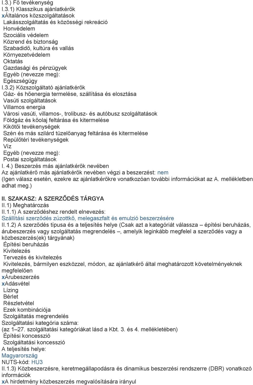 2) Közszolgáltató ajánlatkérők Gáz- és hőenergia termelése, szállítása és elosztása Vasúti szolgáltatások Villamos energia Városi vasúti, villamos-, trolibusz- és autóbusz szolgáltatások Földgáz és