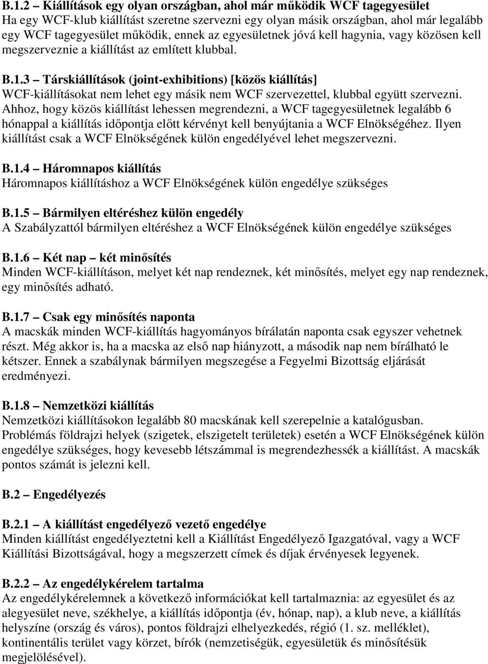 3 Társkiállítások (joint-exhibitions) [közös kiállítás] WCF-kiállításokat nem lehet egy másik nem WCF szervezettel, klubbal együtt szervezni.