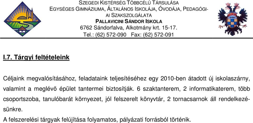 6 szaktanterem, 2 informatikaterem, több csoportszoba, tanulóbarát környezet, jól felszerelt