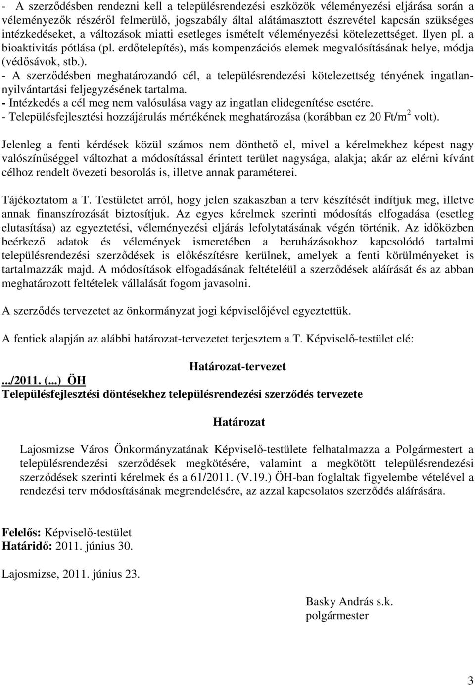 erdıtelepítés), más kompenzációs elemek megvalósításának helye, módja (védısávok, stb.). - A szerzıdésben meghatározandó cél, a településrendezési kötelezettség tényének ingatlannyilvántartási feljegyzésének tartalma.