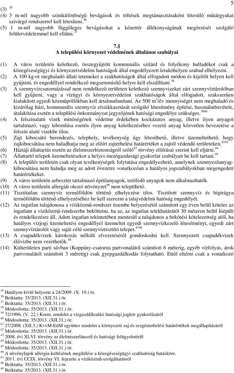 A települési környezet védelmének általános szabályai (1) A város területén keletkező, összegyűjtött kommunális szilárd és folyékony hulladékot csak a közegészségügyi és környezetvédelmi hatóságok