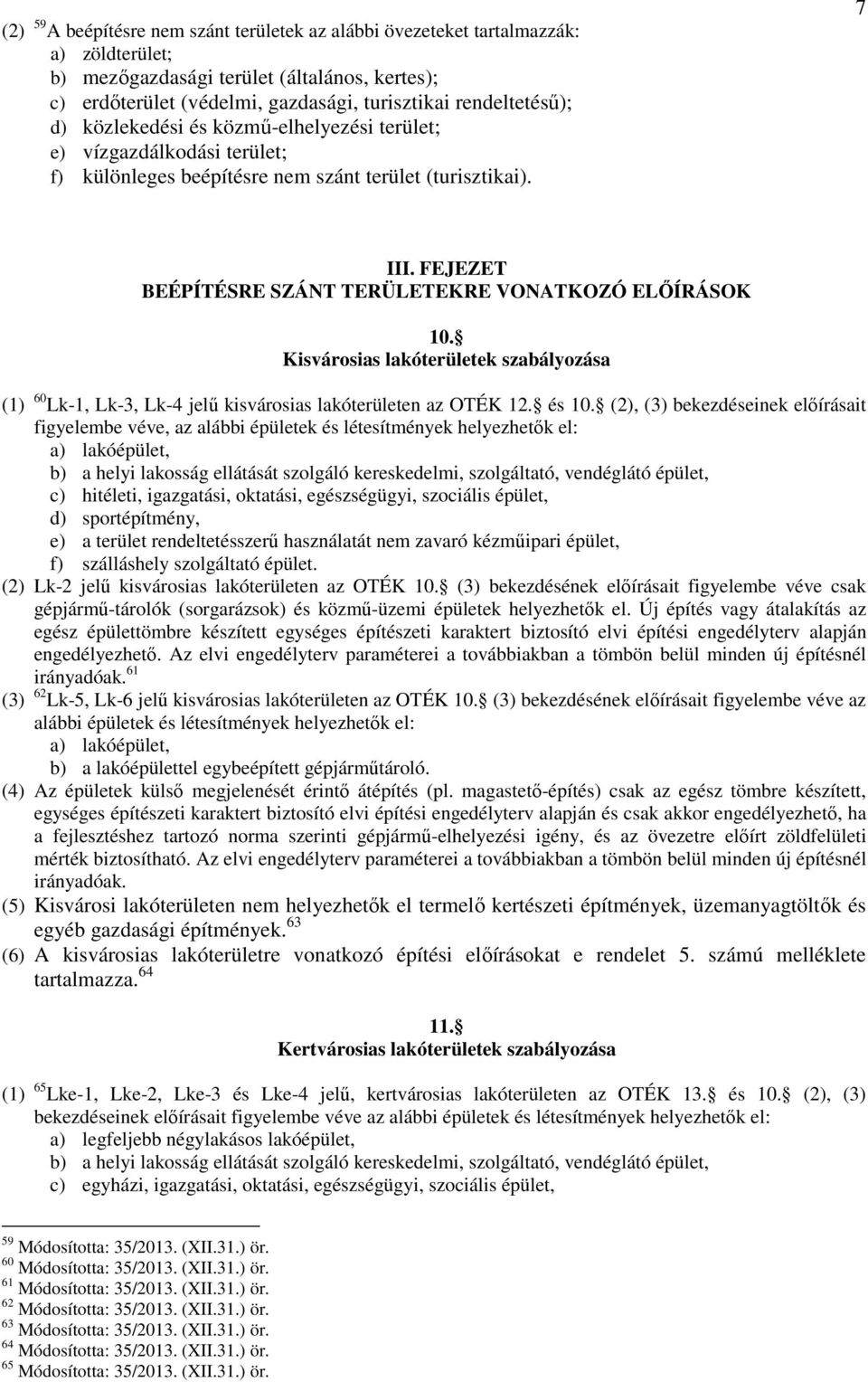 Kisvárosias lakóterületek szabályozása (1) 60 Lk-1, Lk-3, Lk-4 jelű kisvárosias lakóterületen az OTÉK 12. és 10.