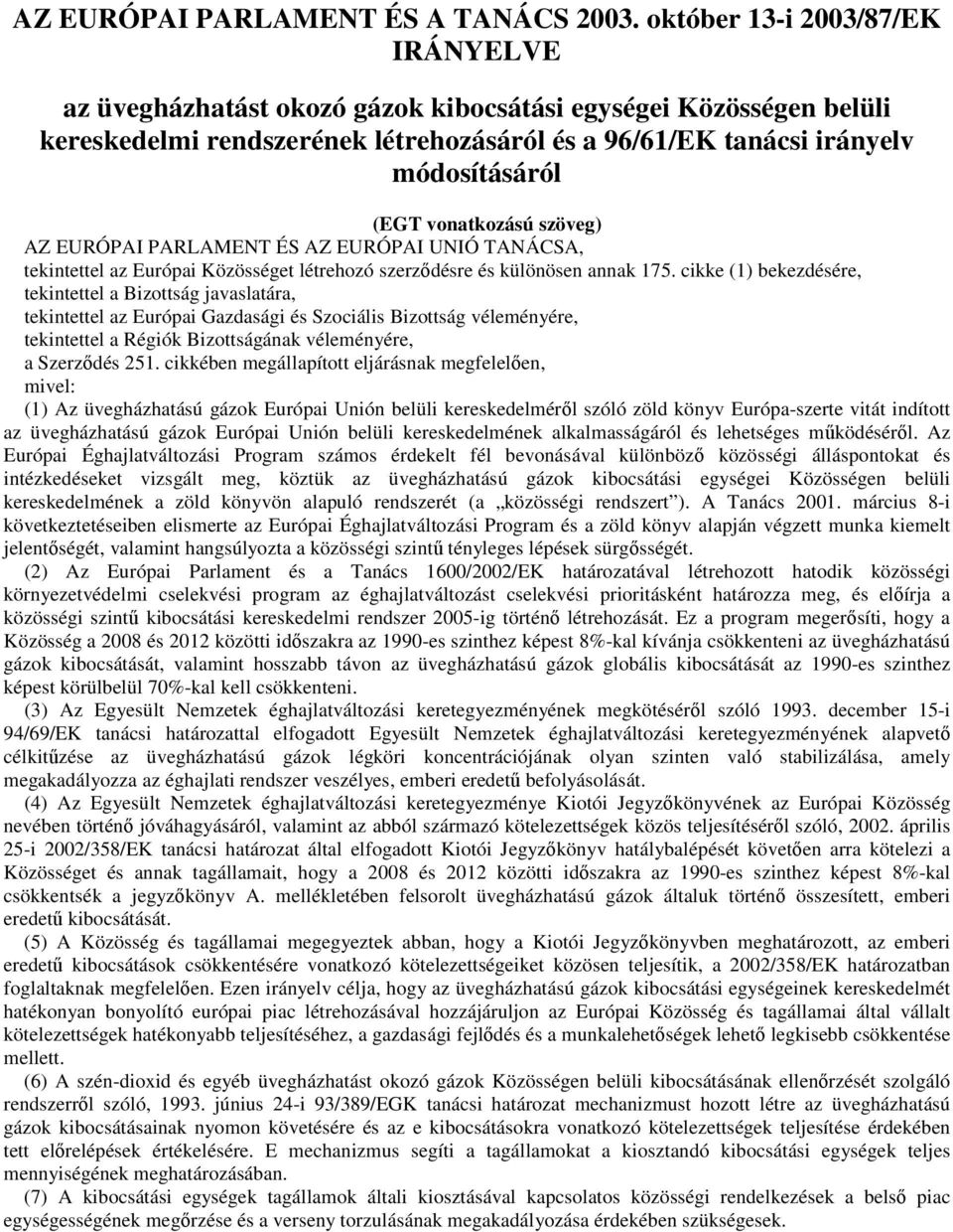 vonatkozású szöveg) AZ EURÓPAI PARLAMENT ÉS AZ EURÓPAI UNIÓ TANÁCSA, tekintettel az Európai Közösséget létrehozó szerződésre és különösen annak 175.