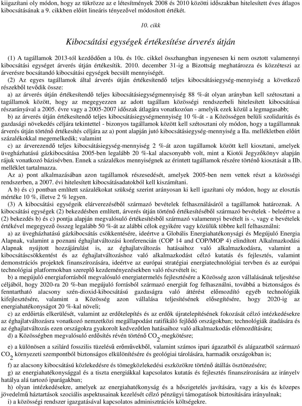 cikkel összhangban ingyenesen ki nem osztott valamennyi kibocsátási egységet árverés útján értékesítik. 2010.