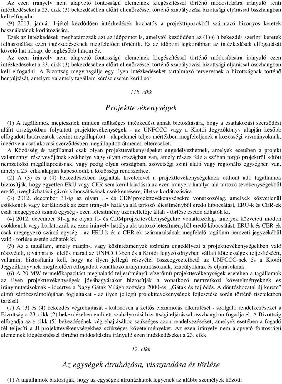 január 1-jétől kezdődően intézkedések hozhatók a projekttípusokból származó bizonyos keretek használatának korlátozására.