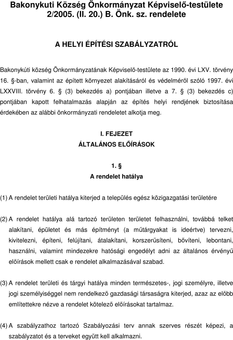 (3) bekezdés c) pontjában kapott felhatalmazás alapján az építés helyi rendjének biztosítása érdekében az alábbi önkormányzati rendeletet alkotja meg. I. FEJEZET ÁLTALÁNOS ELİÍRÁSOK 1.