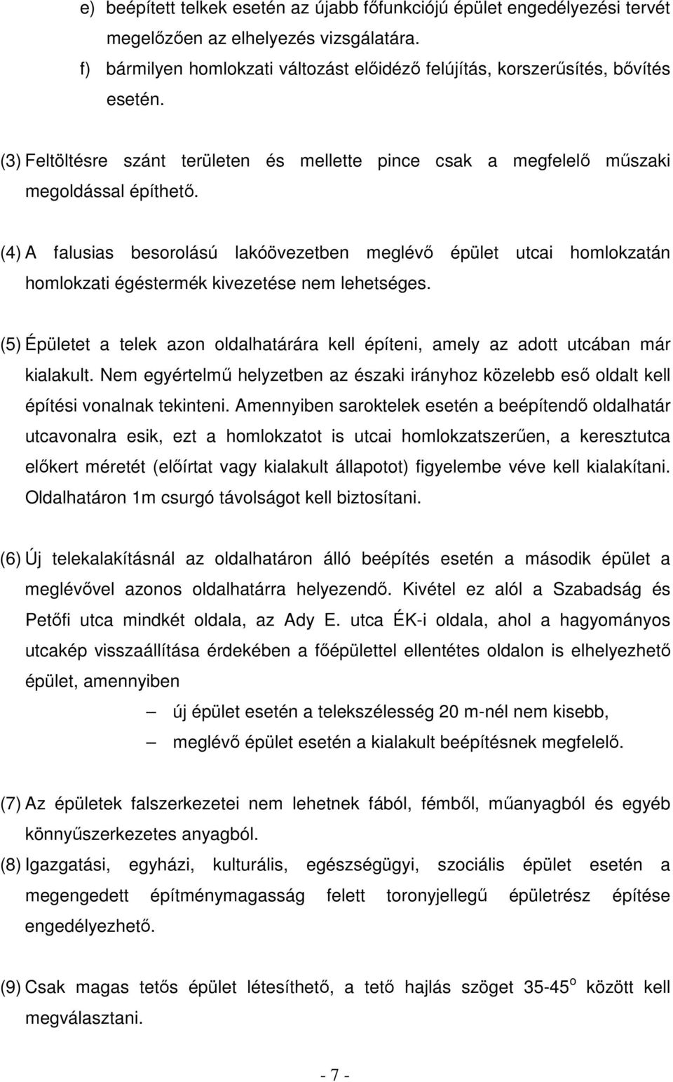 (4) A falusias besorolású lakóövezetben meglévı épület utcai homlokzatán homlokzati égéstermék kivezetése nem lehetséges.