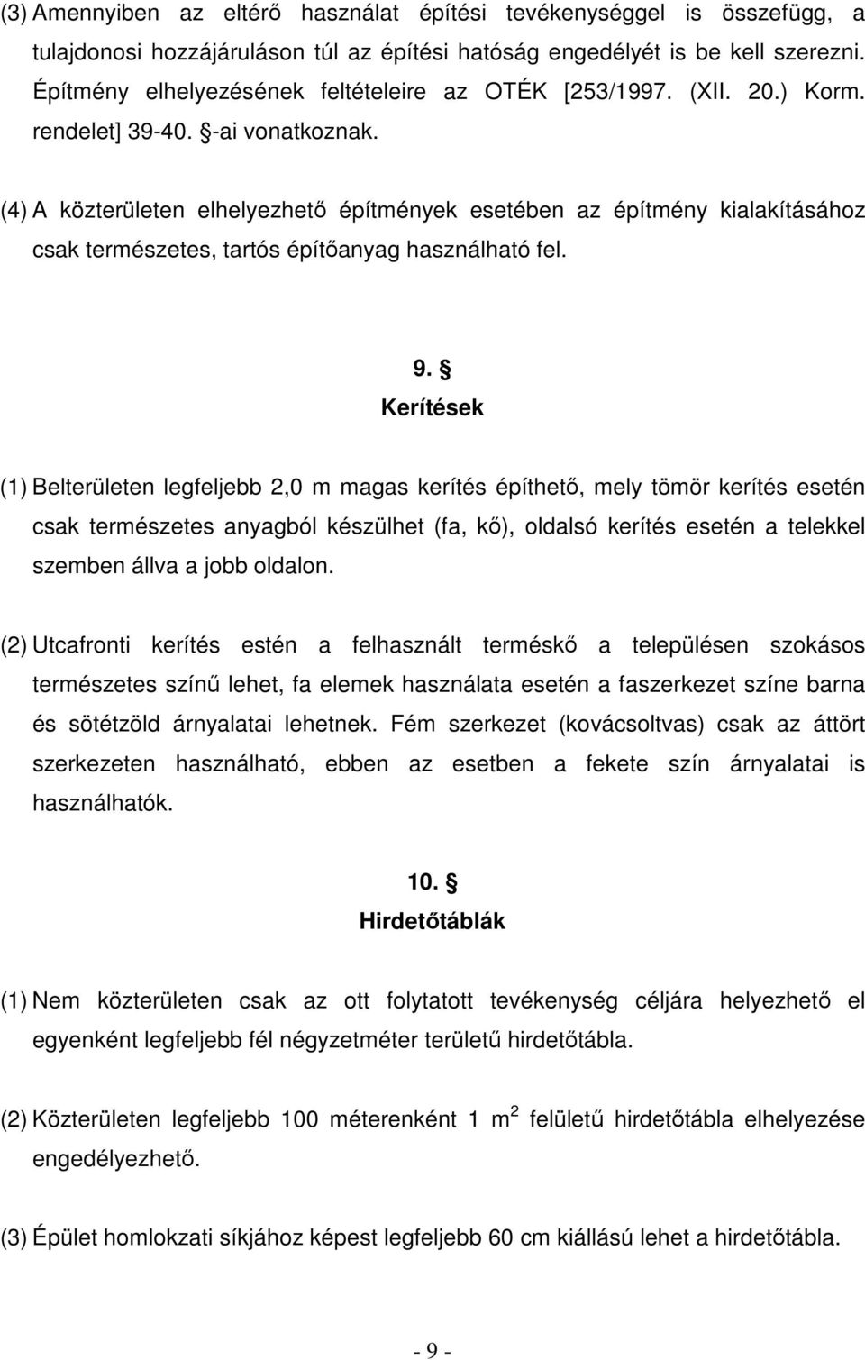 (4) A közterületen elhelyezhetı építmények esetében az építmény kialakításához csak természetes, tartós építıanyag használható fel. 9.