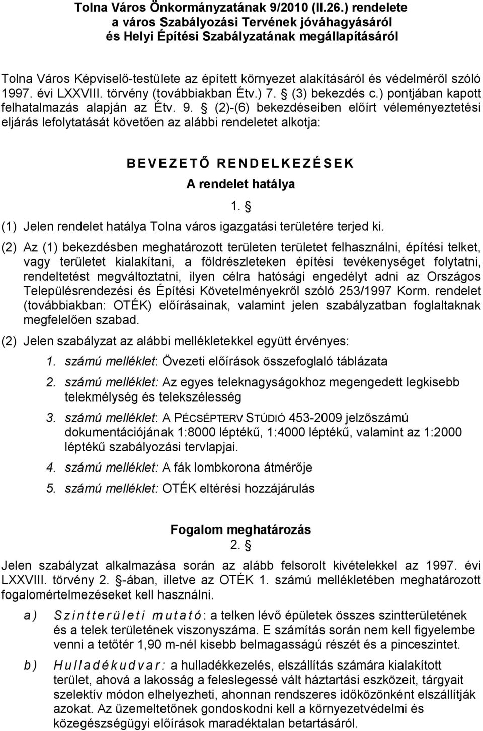 évi LXXVIII. törvény (továbbiakban Étv.) 7. (3) bekezdés c.) pontjában kapott felhatalmazás alapján az Étv. 9.