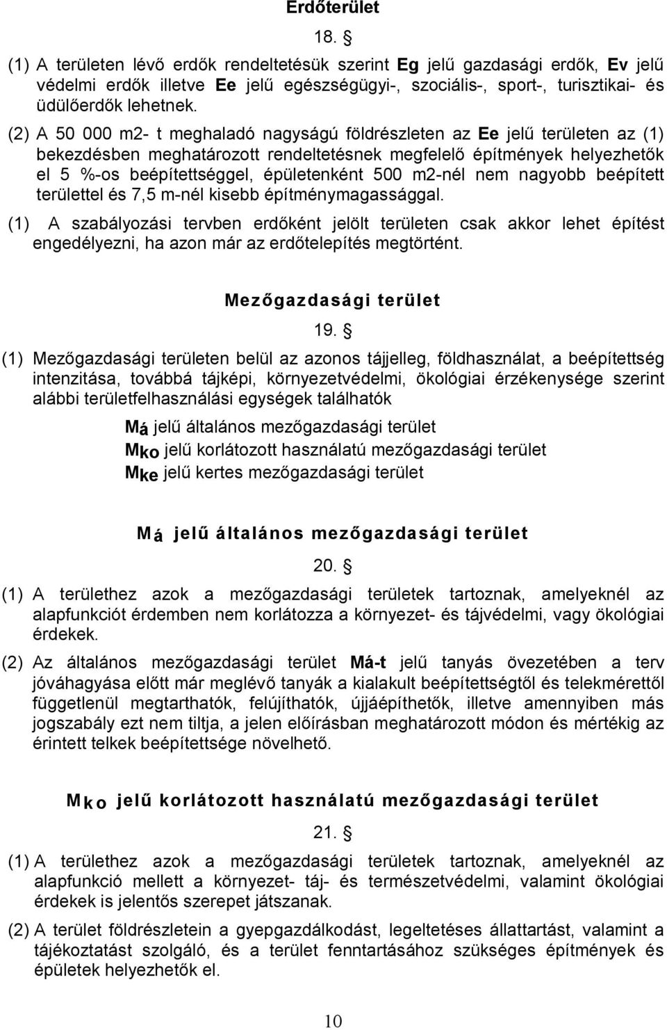 m2-nél nem nagyobb beépített területtel és 7,5 m-nél kisebb építménymagassággal.