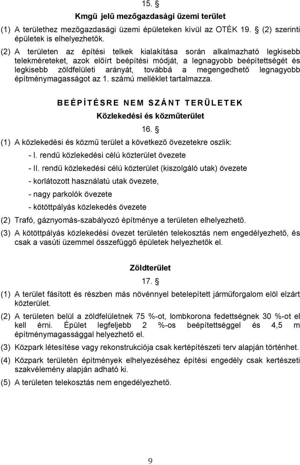 megengedhető legnagyobb építménymagasságot az 1. számú melléklet tartalmazza. BEÉPÍTÉSRE NEM SZÁNT TERÜLETEK Közlekedési és közműterület 16.