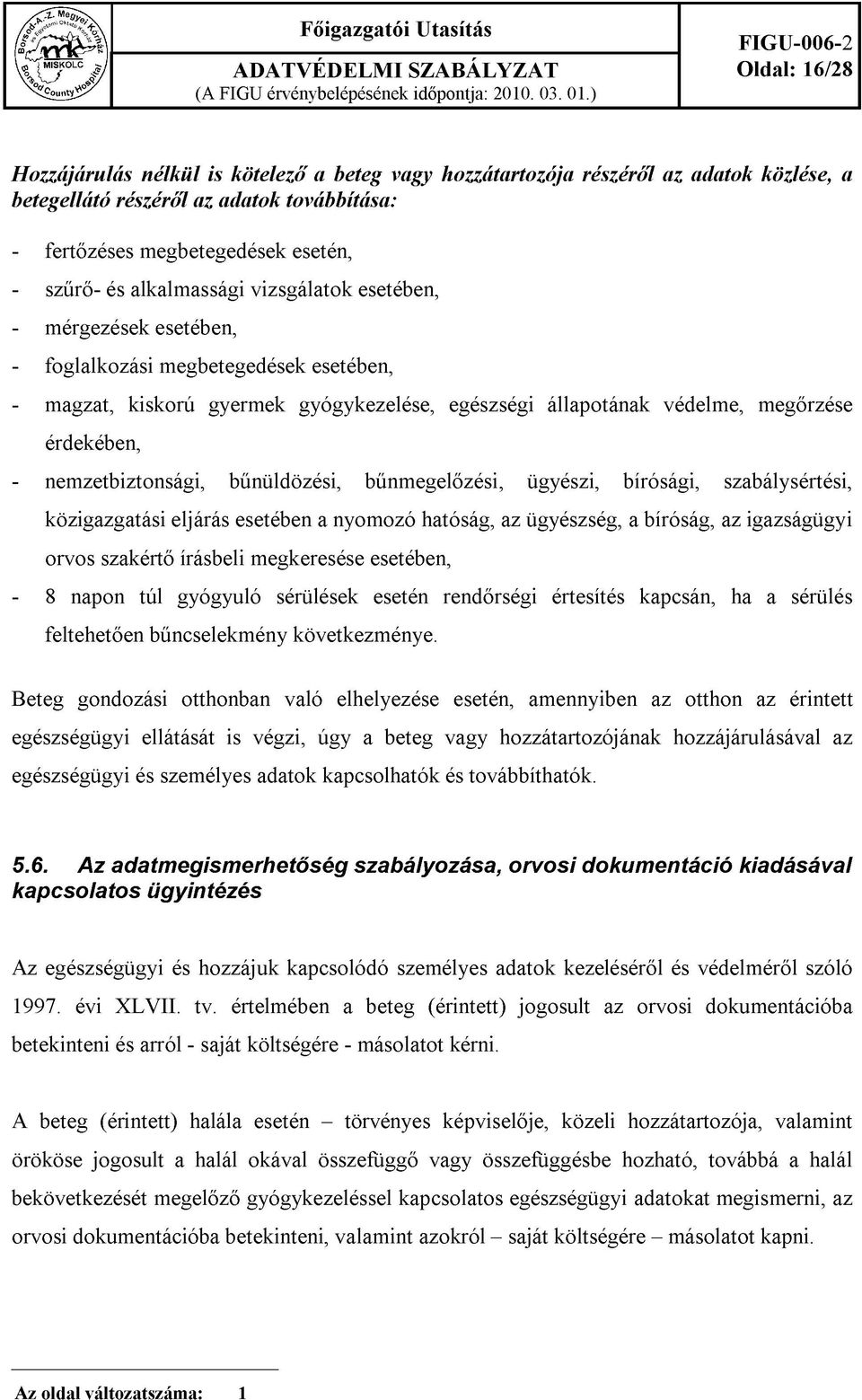 fertőzéses megbetegedések esetén, - szűrő- és alkalmassági vizsgálatok esetében, - mérgezések esetében, - foglalkozási megbetegedések esetében, - magzat, kiskorú gyermek gyógykezelése, egészségi