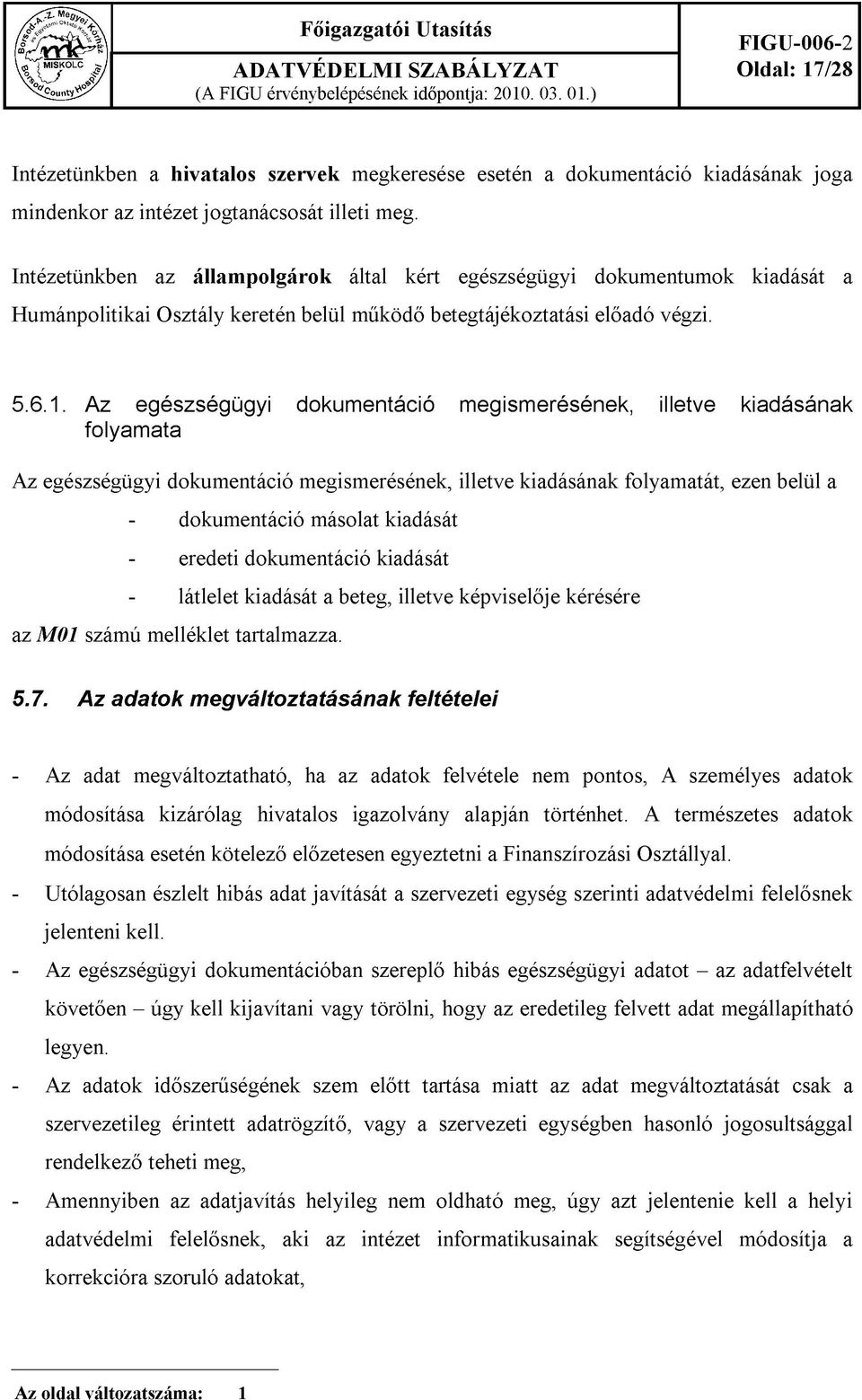 Az egészségügyi dokumentáció megismerésének, illetve kiadásának folyamata Az egészségügyi dokumentáció megismerésének, illetve kiadásának folyamatát, ezen belül a - dokumentáció másolat kiadását -