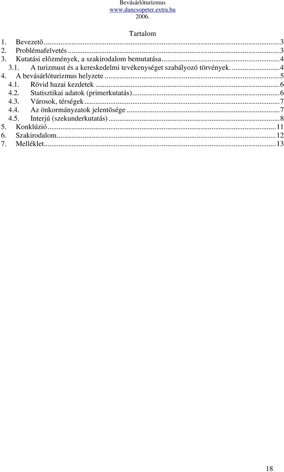 ..6 4.3. Városok, térségek...7 4.4. Az önkormányzatok jelentõsége...7 4.5. Interjú (szekunderkutatás)...8 5.