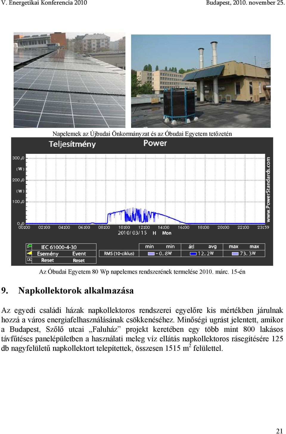 Napkollektorok alkalmazása Az egyedi családi házak napkollektoros rendszerei egyelőre kis mértékben járulnak hozzá a város energiafelhasználásának csökkenéséhez.