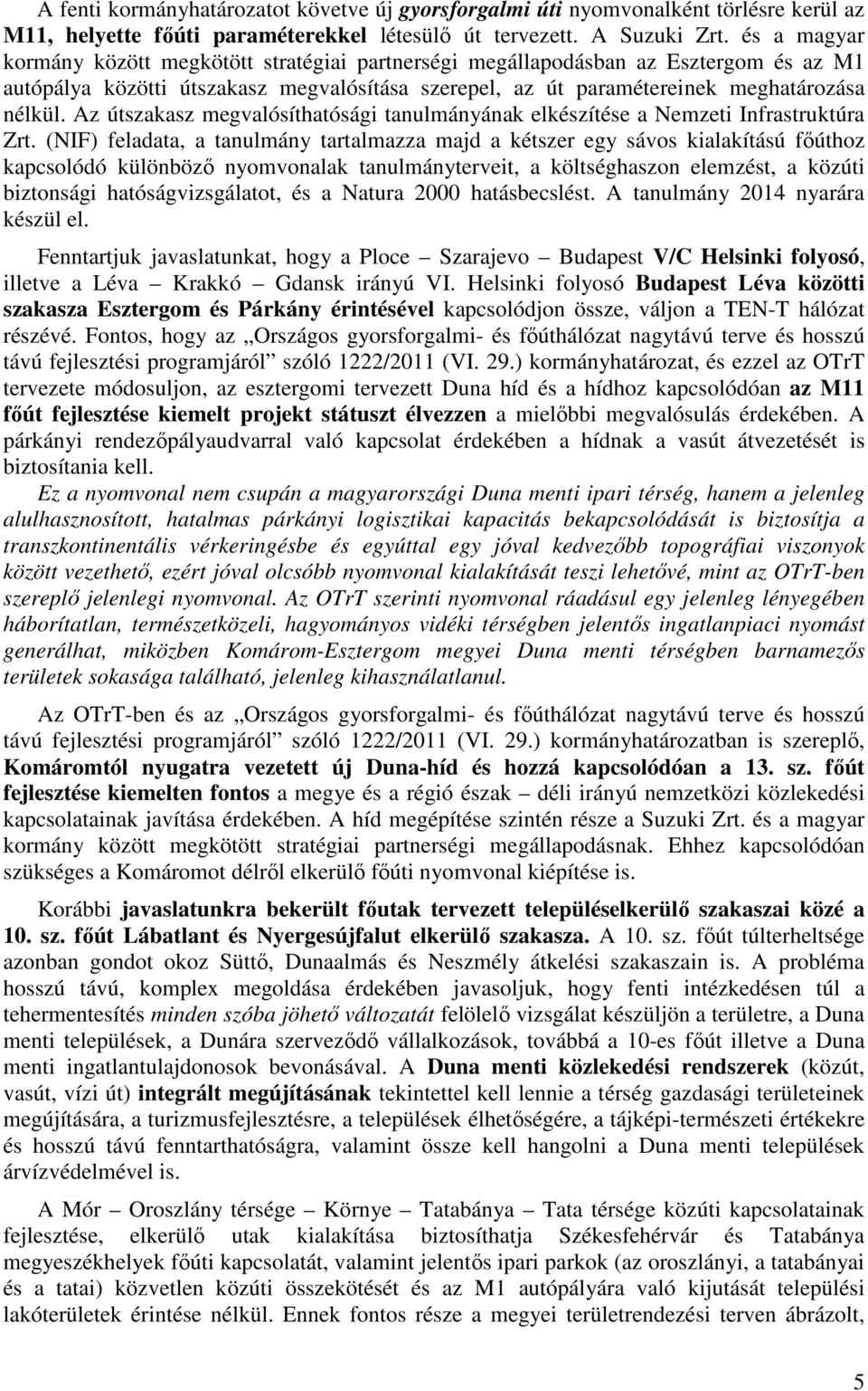 Az útszakasz megvalósíthatósági tanulmányának elkészítése a Nemzeti Infrastruktúra Zrt.