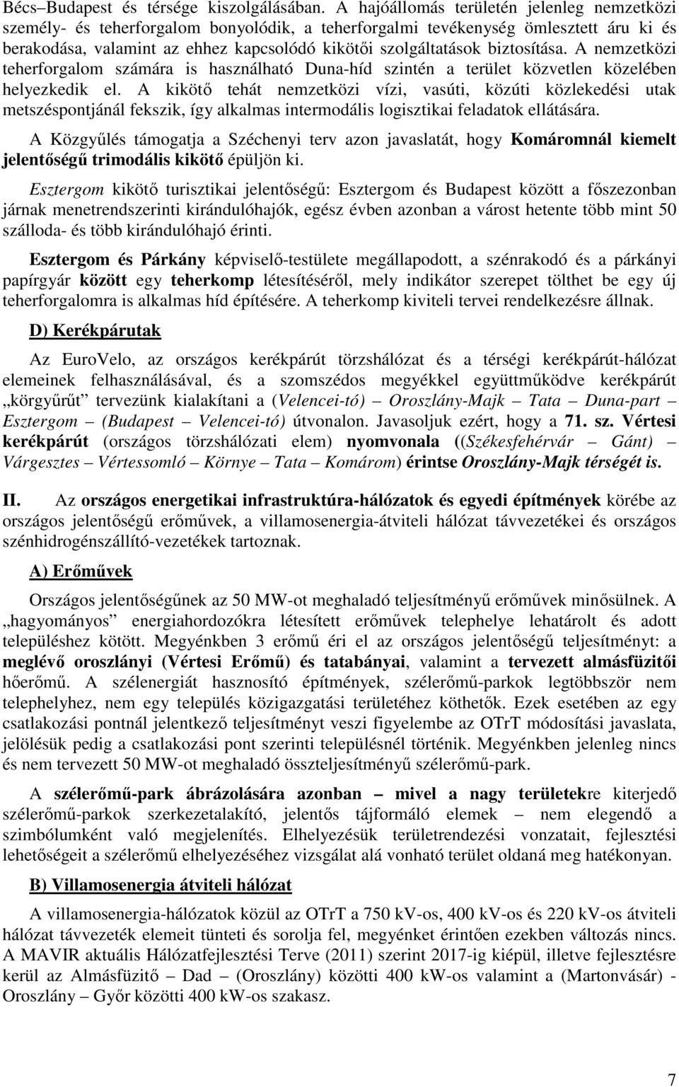 biztosítása. A nemzetközi teherforgalom számára is használható Duna-híd szintén a terület közvetlen közelében helyezkedik el.