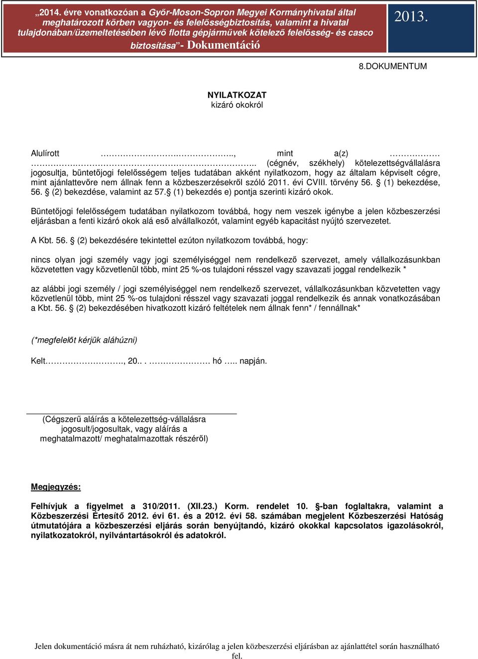 közbeszerzésekről szóló 2011. évi CVIII. törvény 56. (1) bekezdése, 56. (2) bekezdése, valamint az 57. (1) bekezdés e) pontja szerinti kizáró okok.