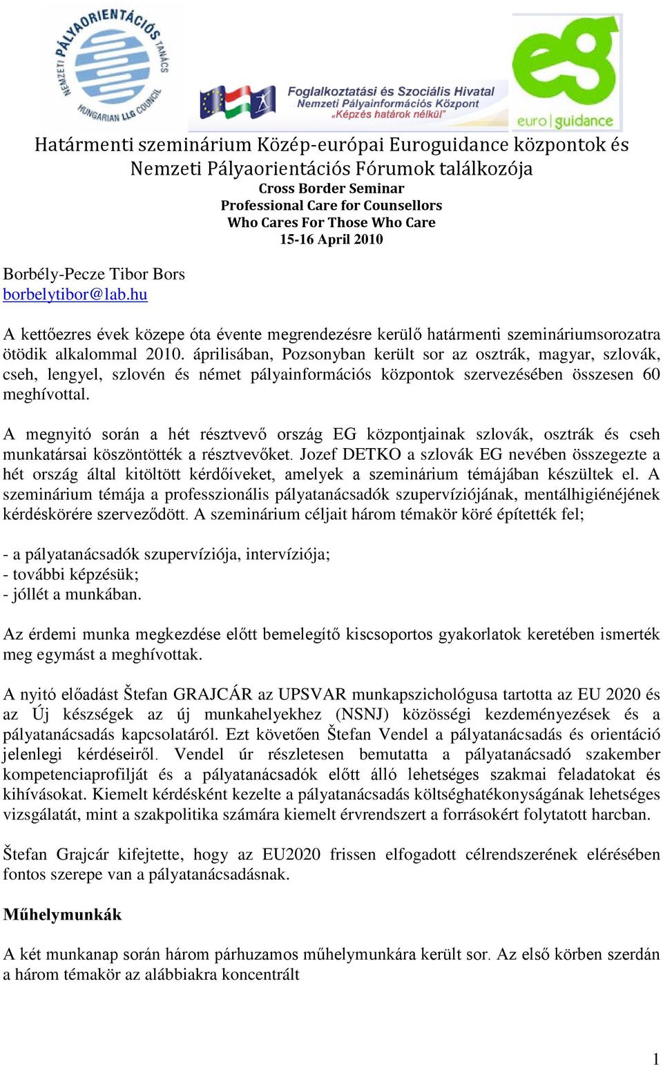 áprilisában, Pozsonyban került sor az osztrák, magyar, szlovák, cseh, lengyel, szlovén és német pályainformációs központok szervezésében összesen 60 meghívottal.