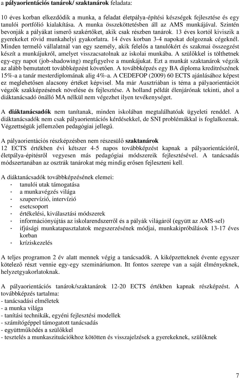 14 éves korban 3-4 napokat dolgoznak cégeknél.