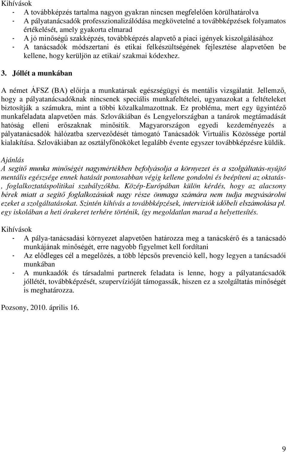 etikai/ szakmai kódexhez. 3. Jóllét a munkában A német ÁFSZ (BA) előírja a munkatársak egészségügyi és mentális vizsgálatát.