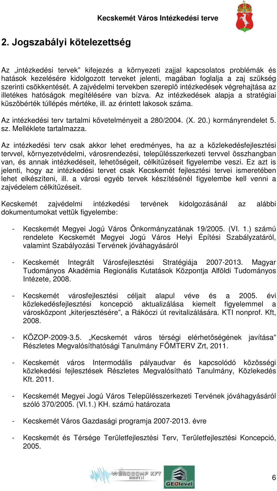 az érintett lakosok száma. Az intézkedési terv tartalmi követelményeit a 280/2004. (X. 20.) kormányrendelet 5. sz. Melléklete tartalmazza.