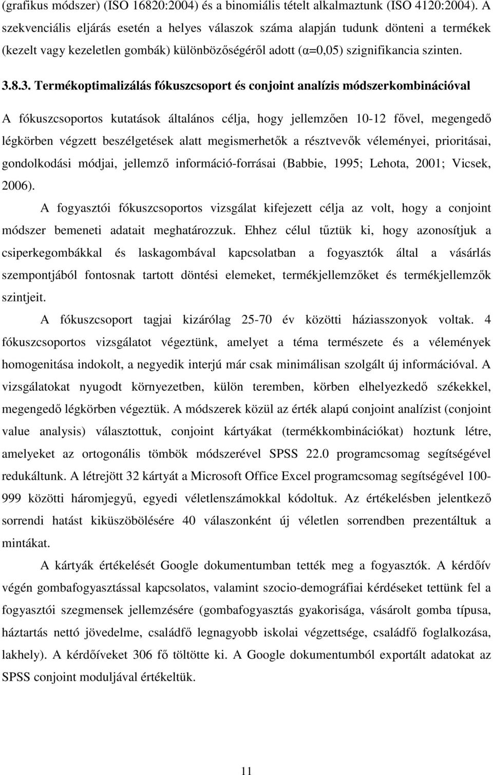 8.3. Termékoptimalizálás fókuszcsoport és conjoint analízis módszerkombinációval A fókuszcsoportos kutatások általános célja, hogy jellemzően 10-12 fővel, megengedő légkörben végzett beszélgetések