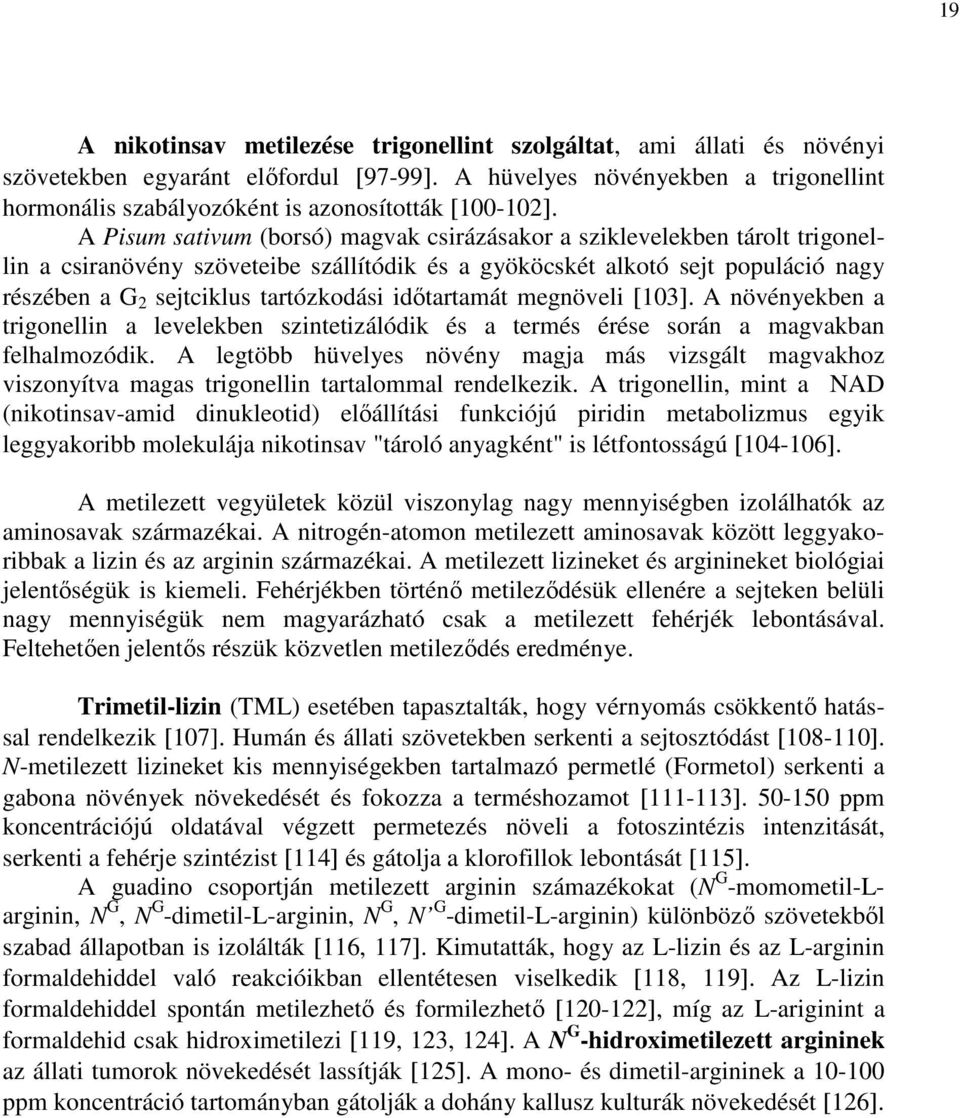A Pisum sativum (borsó) magvak csirázásakor a sziklevelekben tárolt trigonellin a csiranövény szöveteibe szállítódik és a gyököcskét alkotó sejt populáció nagy részében a G 2 sejtciklus tartózkodási