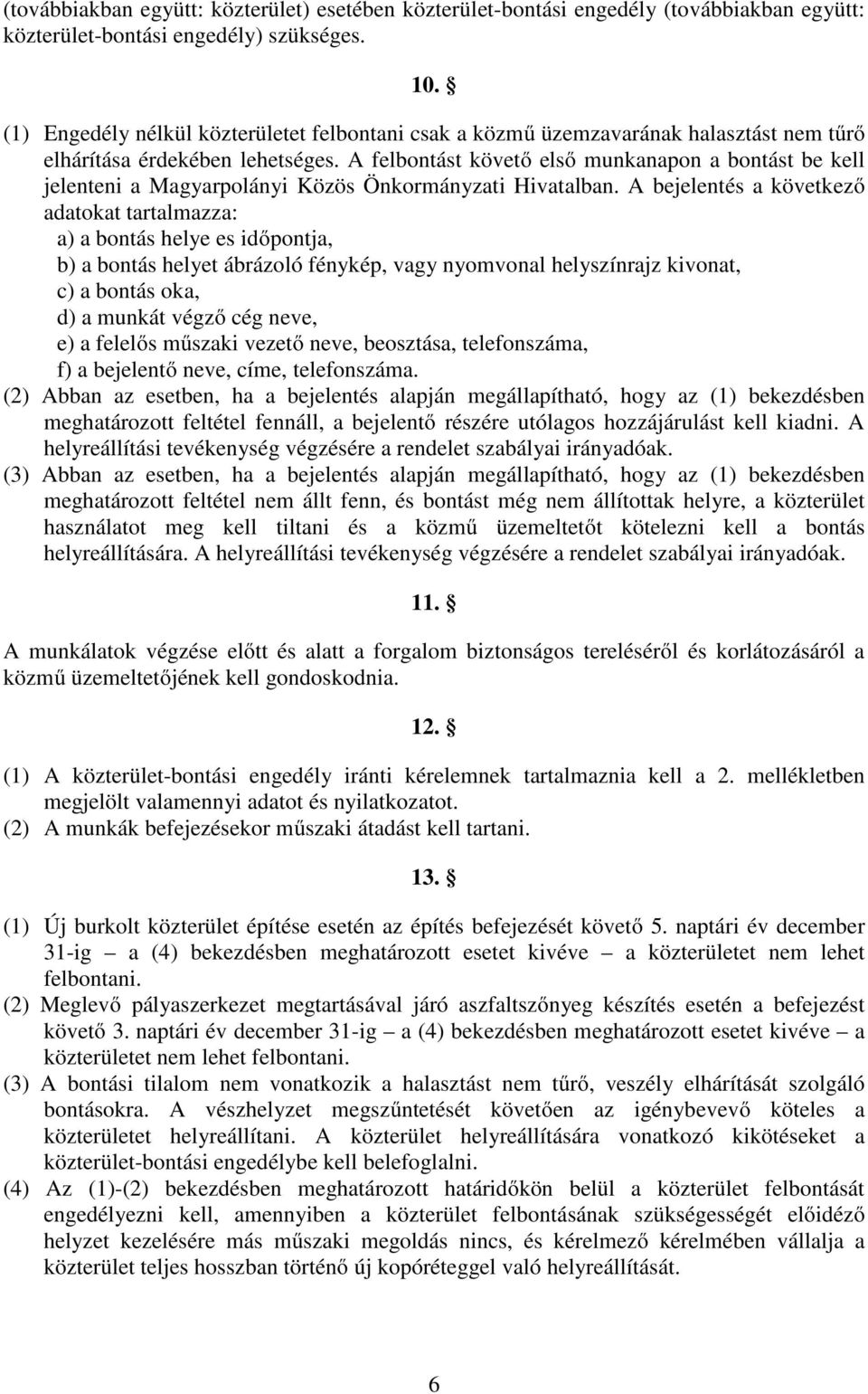 A felbontást követő első munkanapon a bontást be kell jelenteni a Magyarpolányi Közös Önkormányzati Hivatalban.