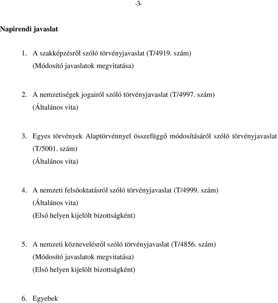 Egyes törvények Alaptörvénnyel összefüggő módosításáról szóló törvényjavaslat (T/5001. szám) (Általános vita) 4.