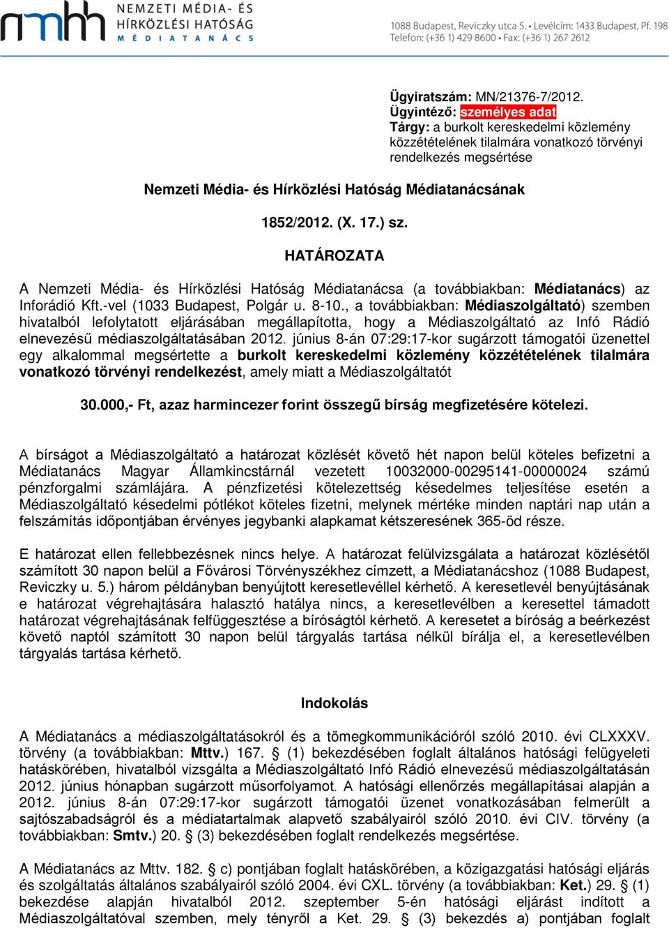 17.) sz. HATÁROZATA A Nemzeti Média- és Hírközlési Hatóság Médiatanácsa (a továbbiakban: Médiatanács) az Inforádió Kft.-vel (1033 Budapest, Polgár u. 8-10.