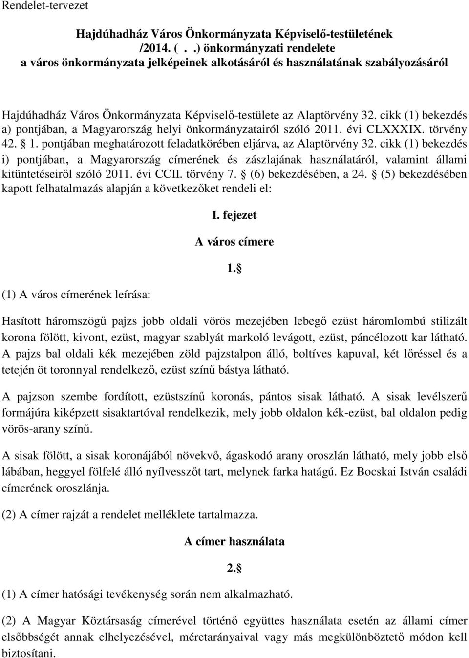 cikk (1) bekezdés a) pontjában, a Magyarország helyi önkormányzatairól szóló 2011. évi CLXXXIX. törvény 42. 1. pontjában meghatározott feladatkörében eljárva, az Alaptörvény 32.