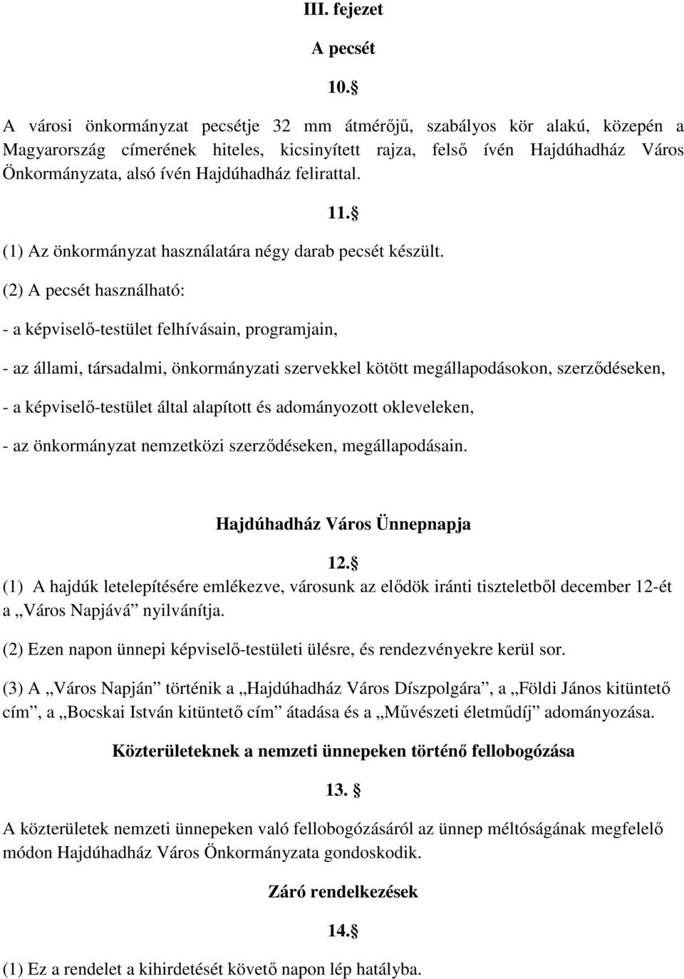 felirattal. 11. (1) Az önkormányzat használatára négy darab pecsét készült.