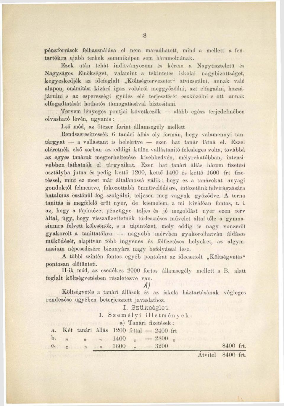 alapon, önámitást kizáró igaz voltáról meggyőződni, azt elfogadni, hozzájárulni s az esperességi gyűlés elé terjesztését eszközölni s ott annak elfogadtatását hathatós támogatásával biztosítani.