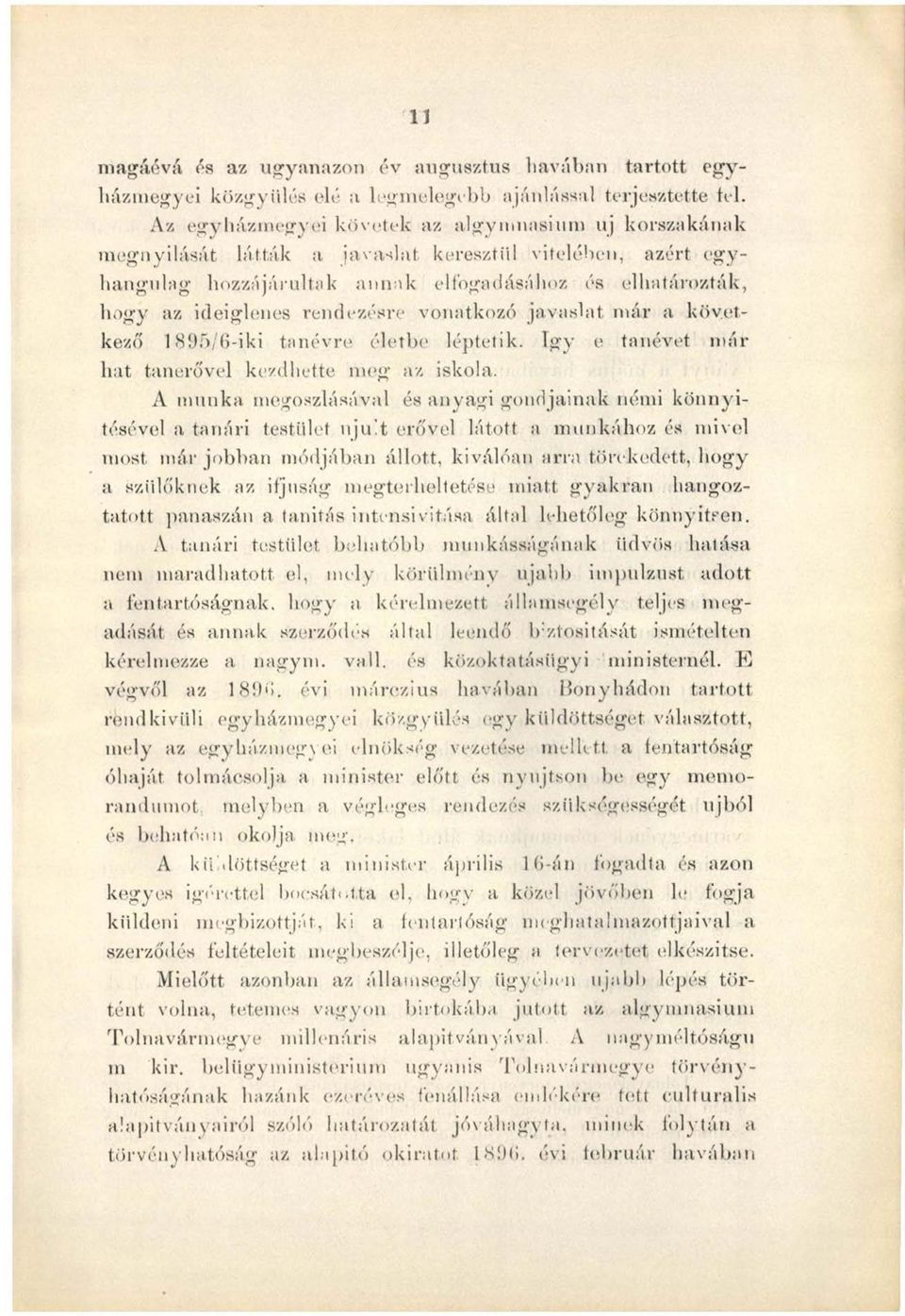rendezésre vonatkozó javaslat már a következő 189f>/6-iki tanévre életbe léptetik. Így e tanévet már hat tanerővel kezdhette meg az iskola.