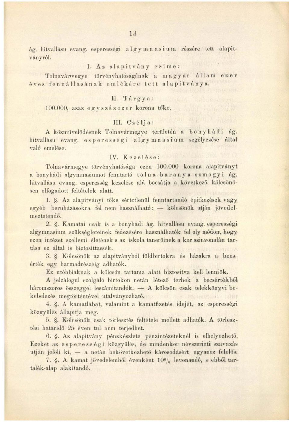 Kezelése: Tolnavármegye törvényhatósága ezen 100.000 korona alapítványt a bonyhádi algymnasiumot fenntartó tolna-baranya-somogyi ág. hitvallású evang.