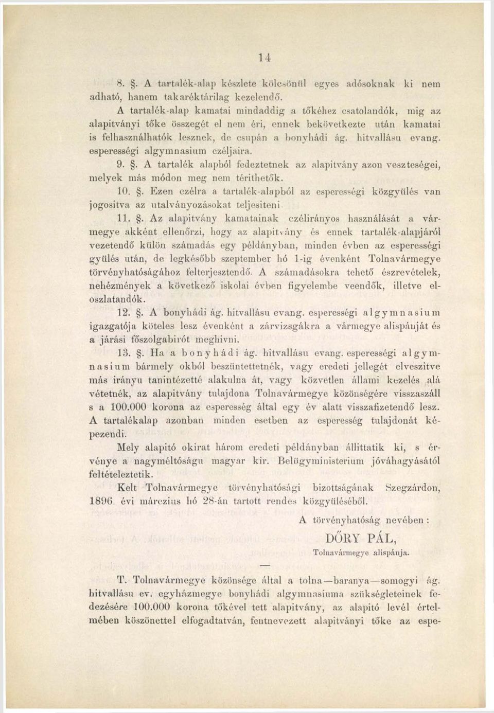 hitvallású evang. esperességi algymnasium czéljaira. 9.. A tartalék alapból fedeztetnek az alapítvány azon veszteségei, melyek más módon meg nem téríthetők. 10.