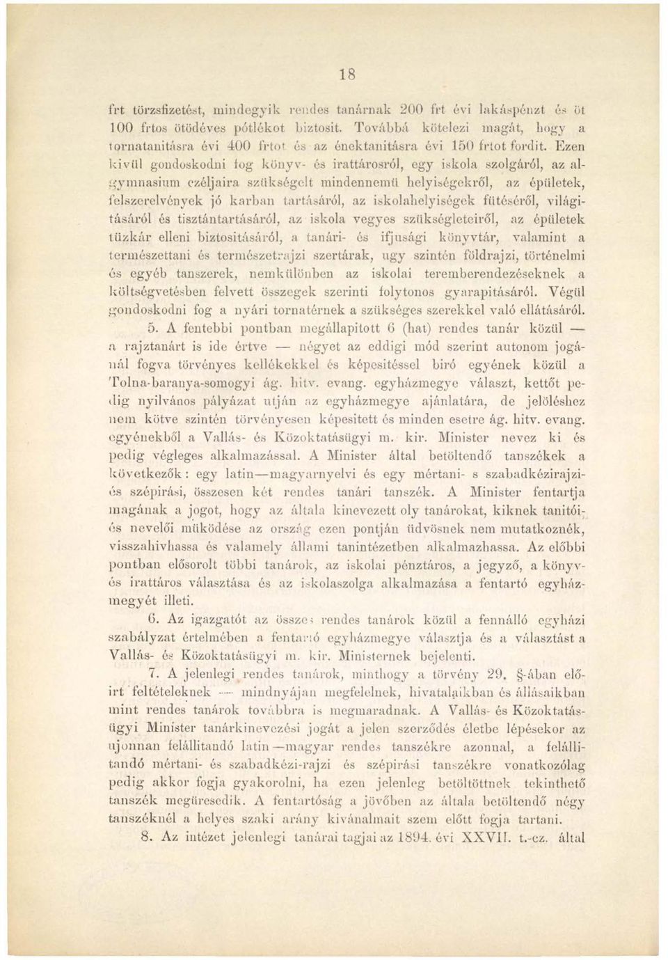 Ezen kívül gondoskodni íog könyv- és irattárosról, egy iskola szolgáról, az algymnasium czéljaira szükségelt mindennemű helyiségekről, az épületek, felszerelvények jó karban tartásáról, az