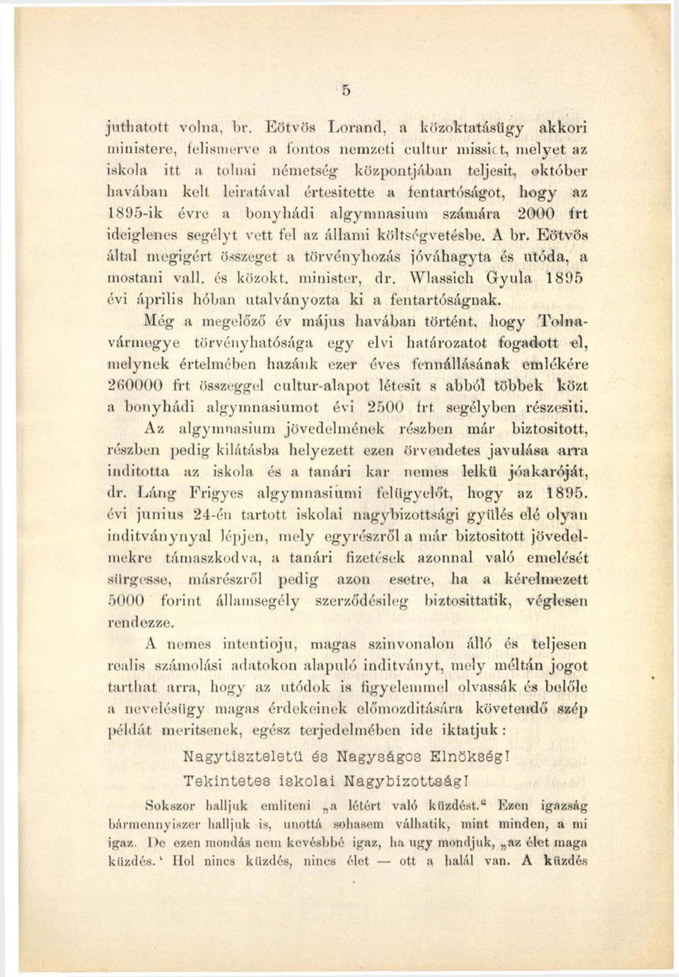 a fentartóságot, hogy az 1895-ik évre a bonyhádi algymnasium számára 2000 írt ideiglenes segélyt vett fel az állami költségvetésbe. A br.