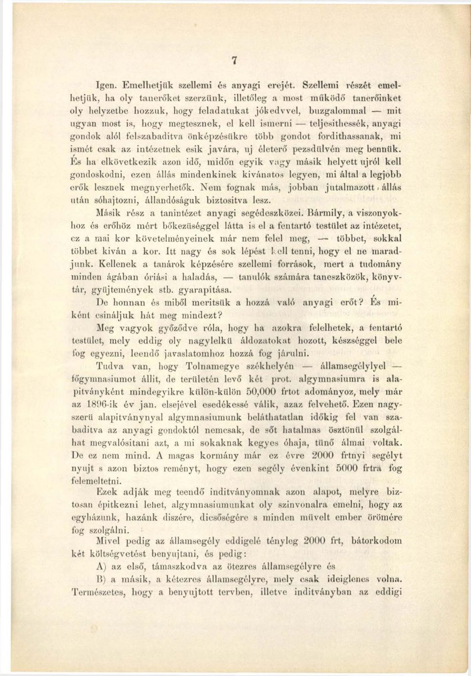 ismerni teljesíthessék, anyagi gondok alól felszabadítva önképzésükre több gondot fordíthassanak, mi ismét csak az intézetnek esik javára, uj életerő pezsdülvén meg bennük.